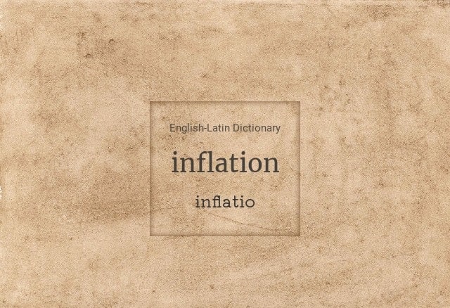 Inflation comes from the Latin language.